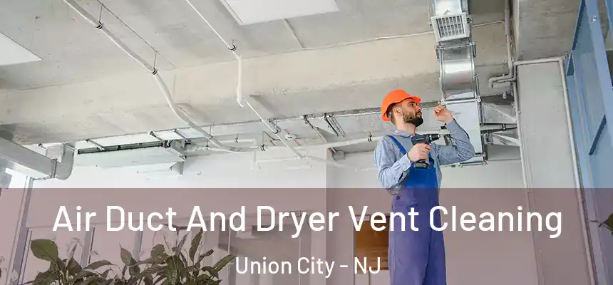  Air Duct And Dryer Vent Cleaning Union City - NJ