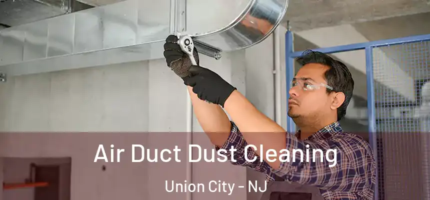  Air Duct Dust Cleaning Union City - NJ