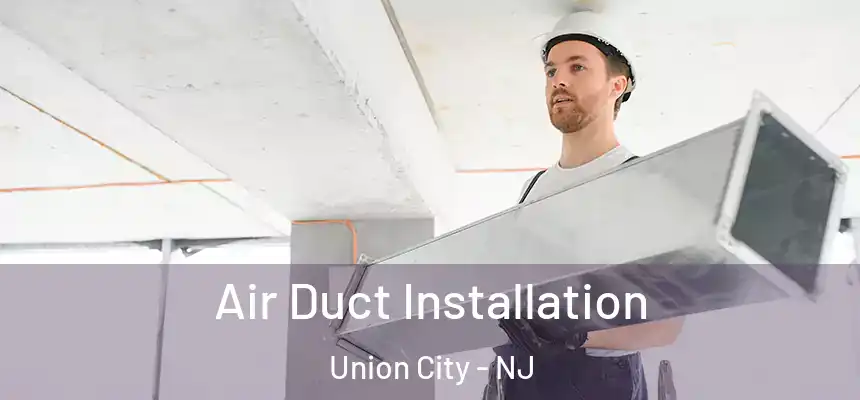  Air Duct Installation Union City - NJ