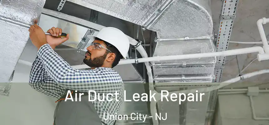  Air Duct Leak Repair Union City - NJ