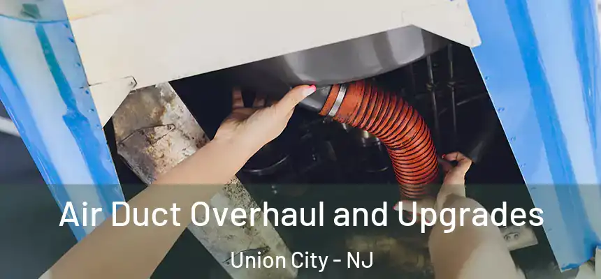  Air Duct Overhaul and Upgrades Union City - NJ