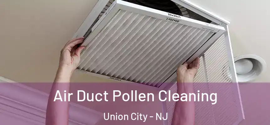  Air Duct Pollen Cleaning Union City - NJ