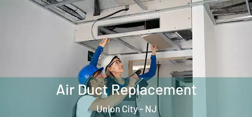  Air Duct Replacement Union City - NJ