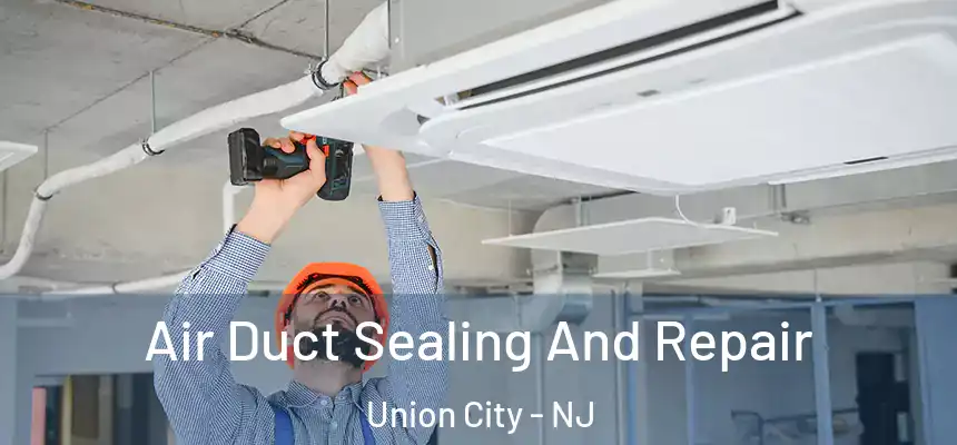  Air Duct Sealing And Repair Union City - NJ