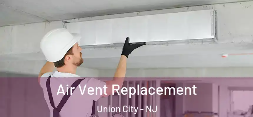  Air Vent Replacement Union City - NJ