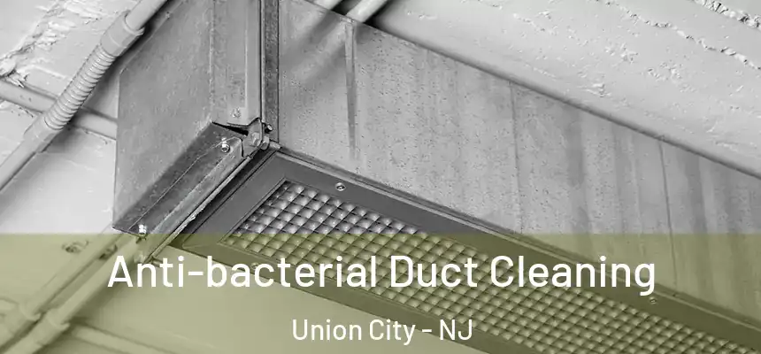  Anti-bacterial Duct Cleaning Union City - NJ