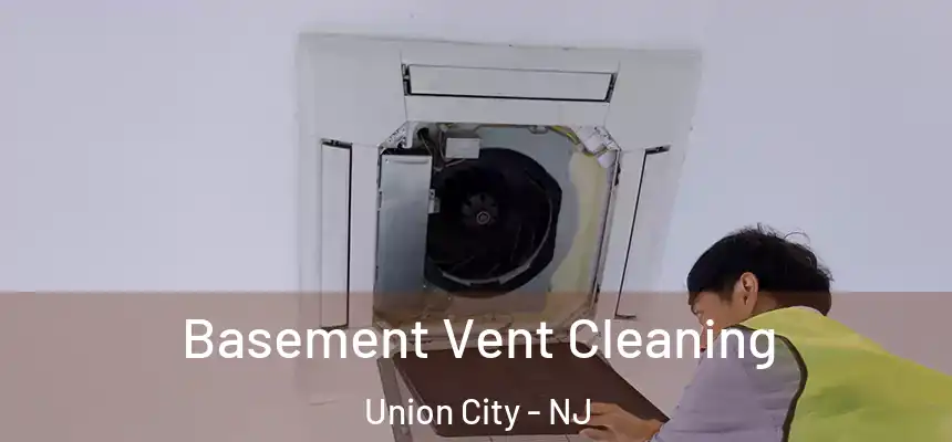 Basement Vent Cleaning Union City - NJ