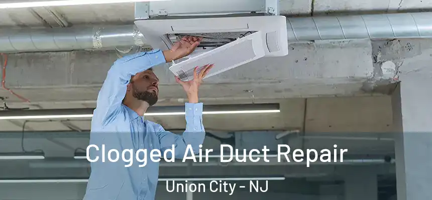  Clogged Air Duct Repair Union City - NJ