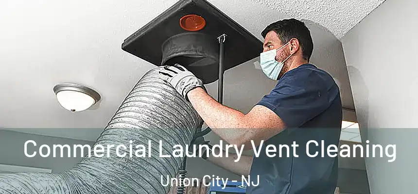  Commercial Laundry Vent Cleaning Union City - NJ