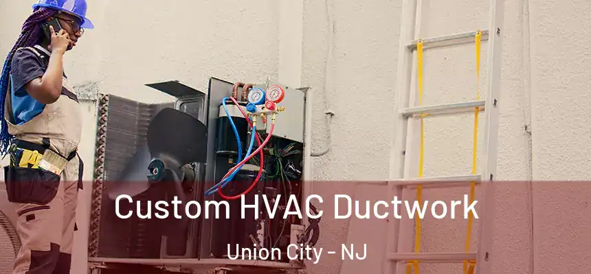  Custom HVAC Ductwork Union City - NJ
