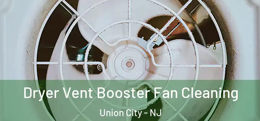  Dryer Vent Booster Fan Cleaning Union City - NJ