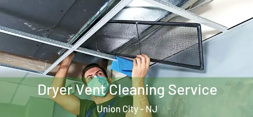  Dryer Vent Cleaning Service Union City - NJ