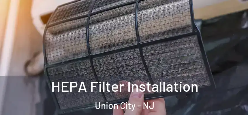  HEPA Filter Installation Union City - NJ