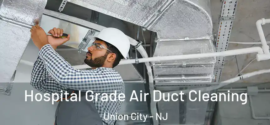  Hospital Grade Air Duct Cleaning Union City - NJ