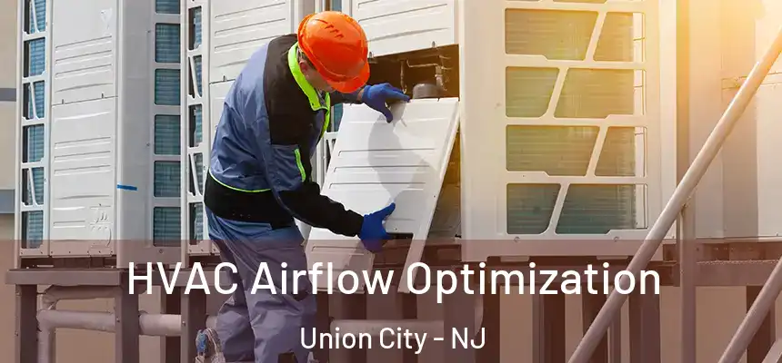  HVAC Airflow Optimization Union City - NJ