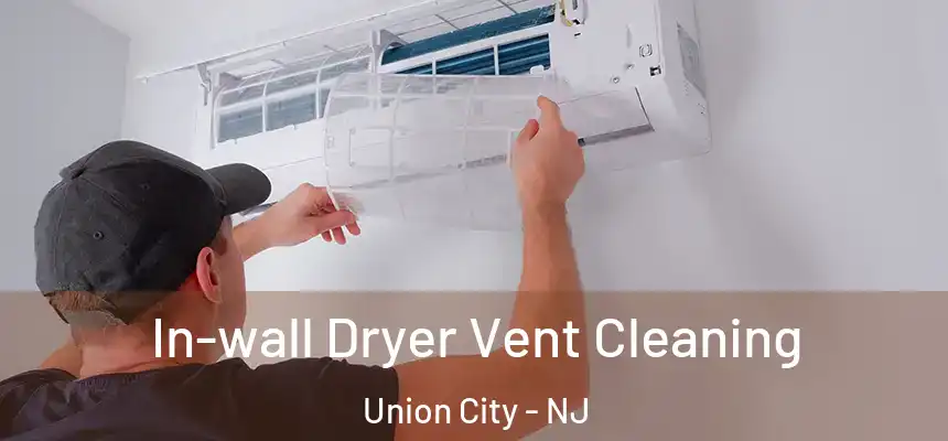  In-wall Dryer Vent Cleaning Union City - NJ