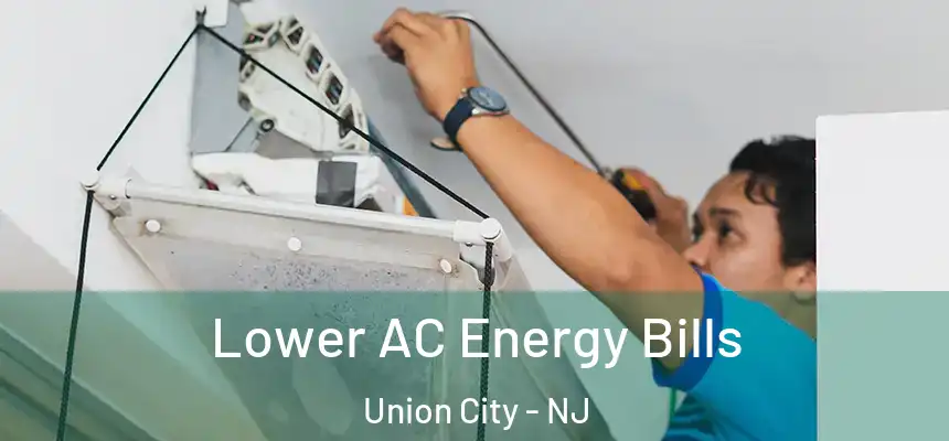 Lower AC Energy Bills Union City - NJ