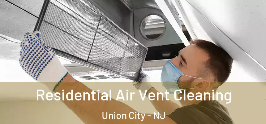  Residential Air Vent Cleaning Union City - NJ