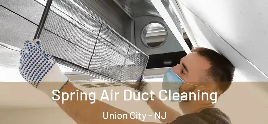  Spring Air Duct Cleaning Union City - NJ