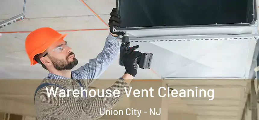  Warehouse Vent Cleaning Union City - NJ